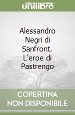 Alessandro Negri di Sanfront. L'eroe di Pastrengo libro