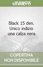 Black 15 den. Unico indizio una calza nera libro