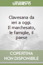 Clavesana da ieri a oggi. Il marchesato, le famiglie, il paese