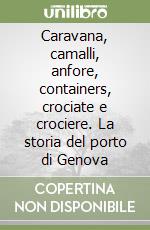 Caravana, camalli, anfore, containers, crociate e crociere. La storia del porto di Genova libro