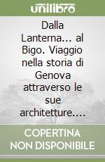 Dalla Lanterna... al Bigo. Viaggio nella storia di Genova attraverso le sue architetture. Ediz. italiana e inglese. Con DVD