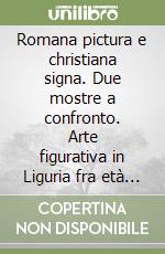 Romana pictura e christiana signa. Due mostre a confronto. Arte figurativa in Liguria fra età imperiale e altomedioevo