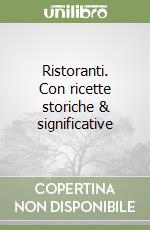 Ristoranti. Con ricette storiche & significative libro