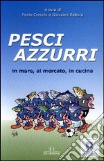 Pesci azzurri. In mare, al mercato, in cucina libro