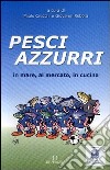 Pesci azzurri. In mare, al mercato, in cucina libro