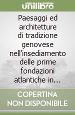 Paesaggi ed architetture di tradizione genovese nell'insediamento delle prime fondazioni atlantiche in Brasile tra XVI e XVII secolo