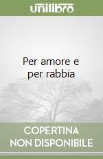 Per amore e per rabbia libro