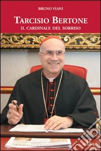 Tarcisio Bertone. Il cardinale del sorriso libro