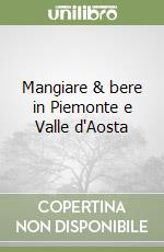 Mangiare & bere in Piemonte e Valle d'Aosta