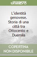 L'identità genovese. Storia di una città tra Ottocento e Duemila libro