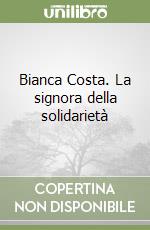 Bianca Costa. La signora della solidarietà