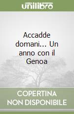 Accadde domani... Un anno con il Genoa libro