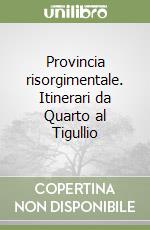 Provincia risorgimentale. Itinerari da Quarto al Tigullio libro