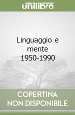 Linguaggio e mente 1950-1990