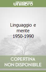 Linguaggio e mente 1950-1990 libro