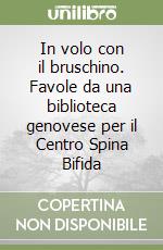 In volo con il bruschino. Favole da una biblioteca genovese per il Centro Spina Bifida