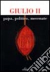 Giulio II, papa, politico, mecenate. Atti del Convegno libro