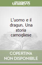 L'uomo e il dragun. Una storia camogliese libro