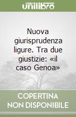 Nuova giurisprudenza ligure. Tra due giustizie: «il caso Genoa» libro