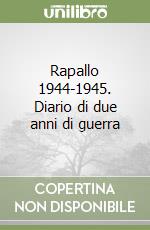 Rapallo 1944-1945. Diario di due anni di guerra libro