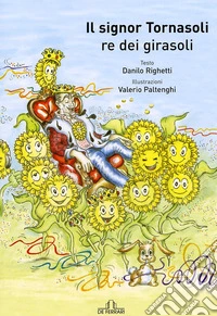 Il signor Tornasoli. Re dei girasoli libro
