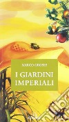 I giardini imperiali libro di Grosse Marco