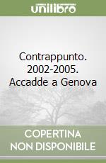 Contrappunto. 2002-2005. Accadde a Genova libro