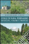 Colle di Nava, Pornassio. Immagini, colori e profumi libro