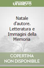 Natale d'autore. Letteratura e Immagini della Memoria libro