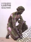Leonardo Lusting scultore. Ediz. illustrata libro