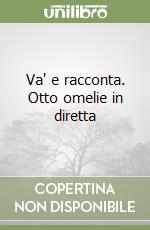 Va' e racconta. Otto omelie in diretta libro