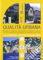 Qualità urbana. Rassegna di esperienze internazionali di formazione superiore e ricerca attraverso la cooperazione tra Università e enti locali libro