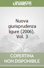 Nuova giurisprudenza ligure (2006). Vol. 3 libro