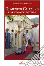 Domenico Calcagno. Il vescovo dei savonesi libro