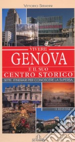 Vivere Genova e il suo centro storico. Sette itinerari per conoscere la superba libro