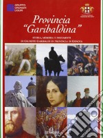 Provincia «garibaldina». Storia, memoria e documenti di Giuseppe Garibaldi in provincia di Genova libro