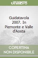 Guidatavola 2007. In Piemonte e Valle d'Aosta libro