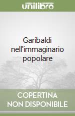 Garibaldi nell'immaginario popolare libro