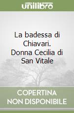 La badessa di Chiavari. Donna Cecilia di San Vitale libro