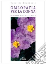 Omeopatia per la donna. Ginecologia e ostetricia libro