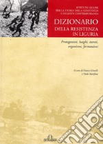 Dizionario della Resistenza. Personaggi, luoghi, organismi e formazioni libro