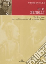 Sem Benelli. Vita di un poeta. Dai trionfi internazionali alla persecuzione fascista libro