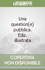 Una question(e) pubblica. Ediz. illustrata