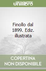 Finollo dal 1899. Ediz. illustrata libro