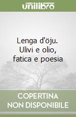 Lenga d'öju. Ulivi e olio, fatica e poesia libro