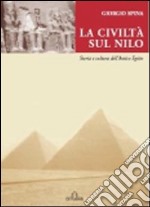 La civiltà sul Nilo. Storia e cultura dell'antico Egitto libro