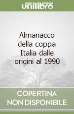 Almanacco della coppa Italia dalle origini al 1990 libro