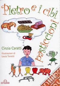 Pietro e i cibi pasticcioni. Ediz. illustrata libro