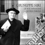 Giuseppe Siri. Le sue immagini, le sue parole. Ediz. illustrata libro