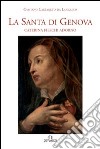 La santa di Genova. Caterina Fieschi Adorno libro di Carpaneto da Langasco Cassiano Centro studi S. Caterina (cur.)